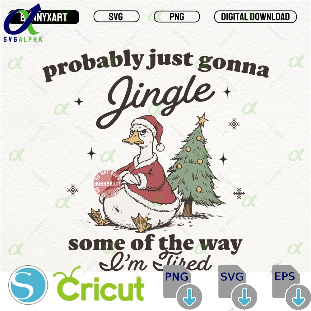 Probably Just Gonna Jingle Some Of The Way Im Tired Svg Png Funny Tired Christmas Goose Retro Sarcastic Holiday Xmas Shirt Design Svglapha